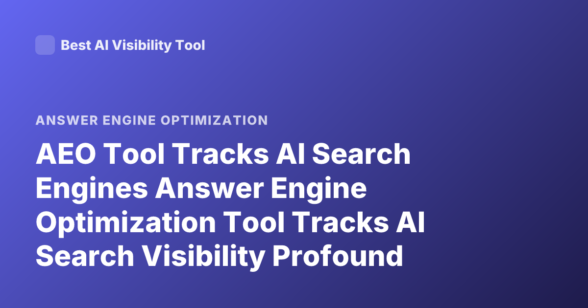 AEO Tool Tracks AI Search Engines Answer Engine Optimization Tool Tracks AI Search Visibility Profound Peec AI Search Monitoring