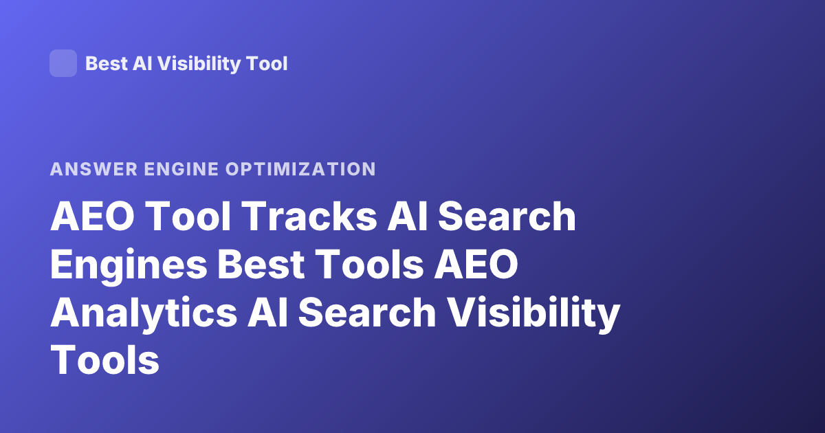 AEO Tool Tracks AI Search Engines Best Tools AEO Analytics AI Search Visibility Tools