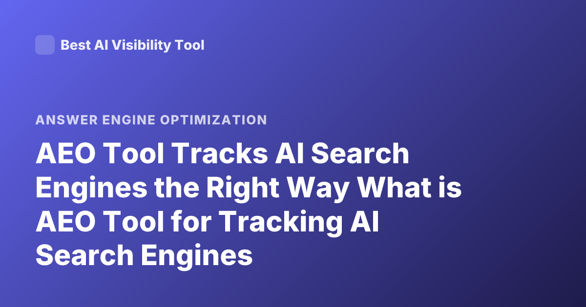 AEO Tool Tracks AI Search Engines the Right Way What is AEO Tool for Tracking AI Search Engines