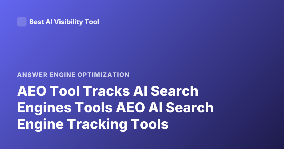 AEO Tool Tracks AI Search Engines Tools AEO AI Search Engine Tracking Tools