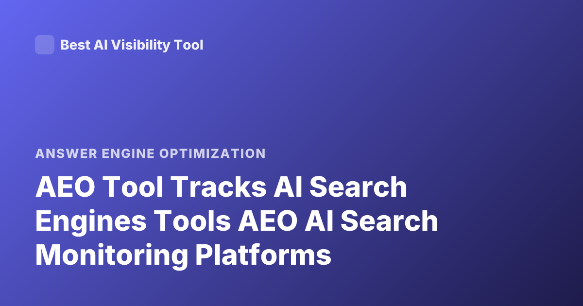 AEO Tool Tracks AI Search Engines Tools AEO AI Search Monitoring Platforms