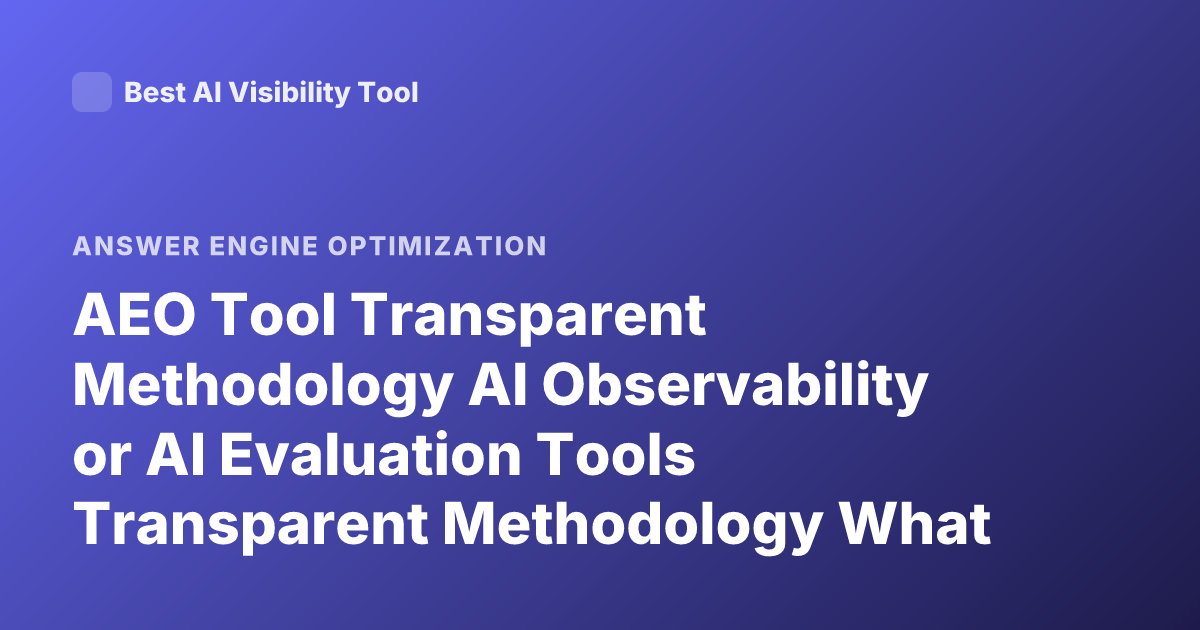 AEO Tool Transparent Methodology AI Observability or AI Evaluation Tools Transparent Methodology What is It? "aeo Tool"? Maybe AI Evaluation Observability