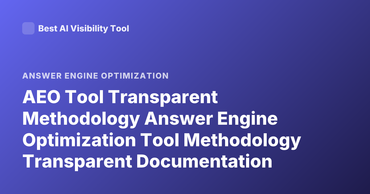 AEO Tool Transparent Methodology Answer Engine Optimization Tool Methodology Transparent Documentation Profound Scrunch Alsoasked