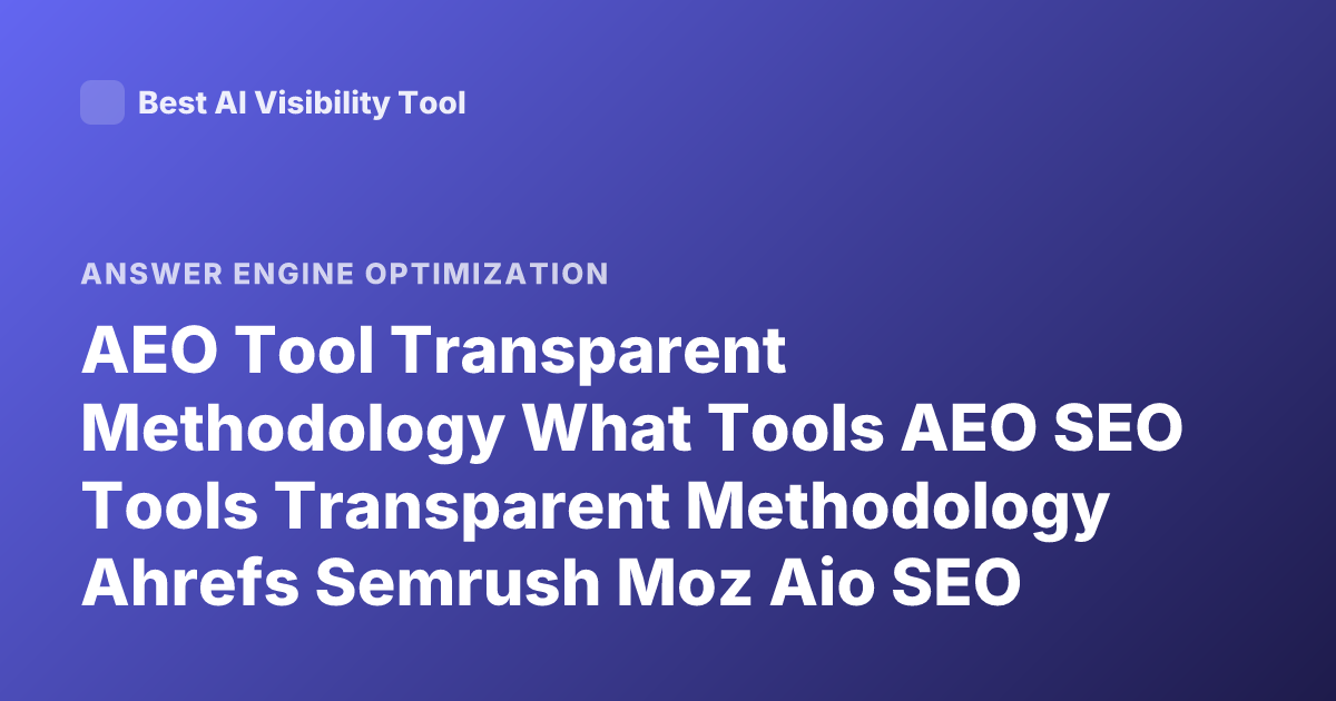 AEO Tool Transparent Methodology What Tools AEO SEO Tools Transparent Methodology Ahrefs Semrush Moz Aio SEO Tools Explanation
