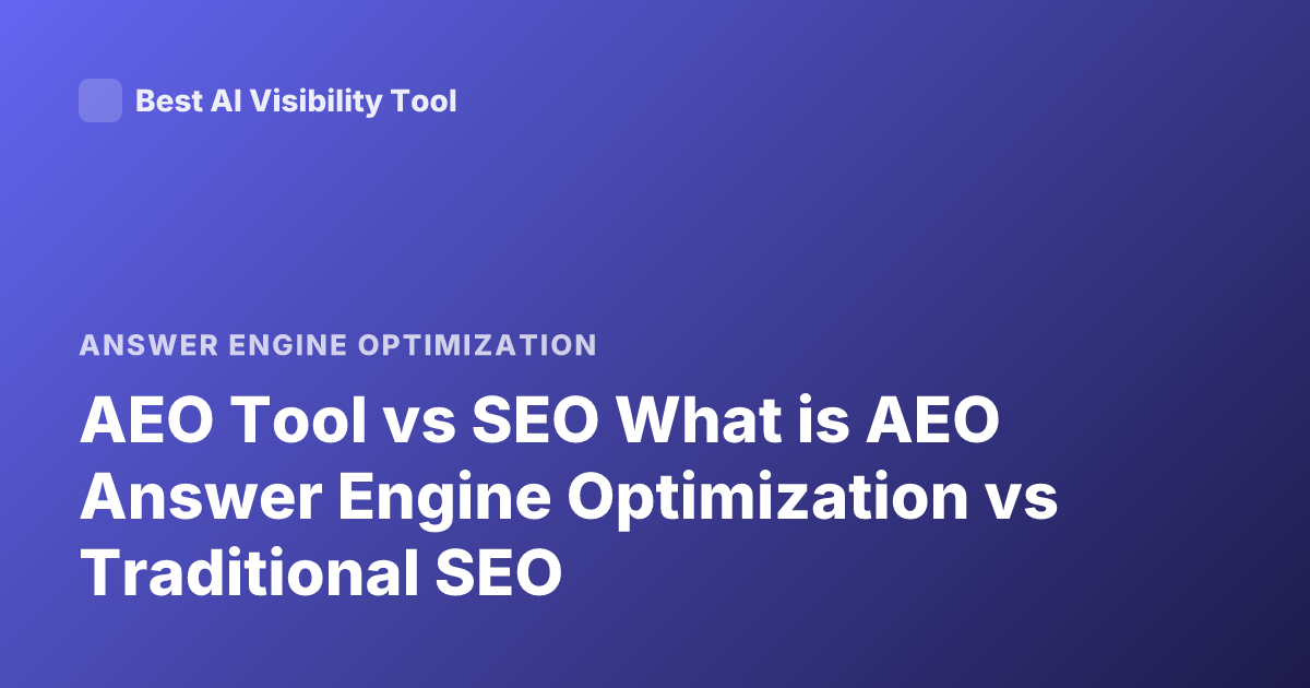 AEO Tool vs SEO What is AEO Answer Engine Optimization vs Traditional SEO