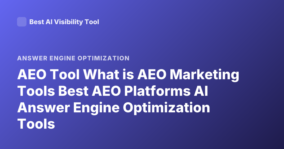 AEO Tool What is AEO Marketing Tools Best AEO Platforms AI Answer Engine Optimization Tools