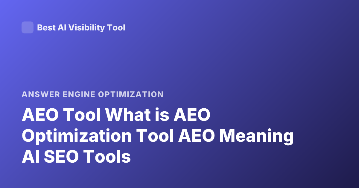 AEO Tool What is AEO Optimization Tool AEO Meaning AI SEO Tools