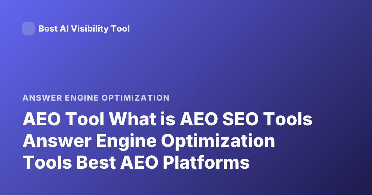 AEO Tool What is AEO SEO Tools Answer Engine Optimization Tools Best AEO Platforms