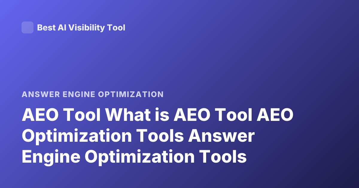 AEO Tool What is AEO Tool AEO Optimization Tools Answer Engine Optimization Tools