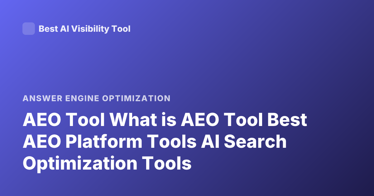 AEO Tool What is AEO Tool Best AEO Platform Tools AI Search Optimization Tools
