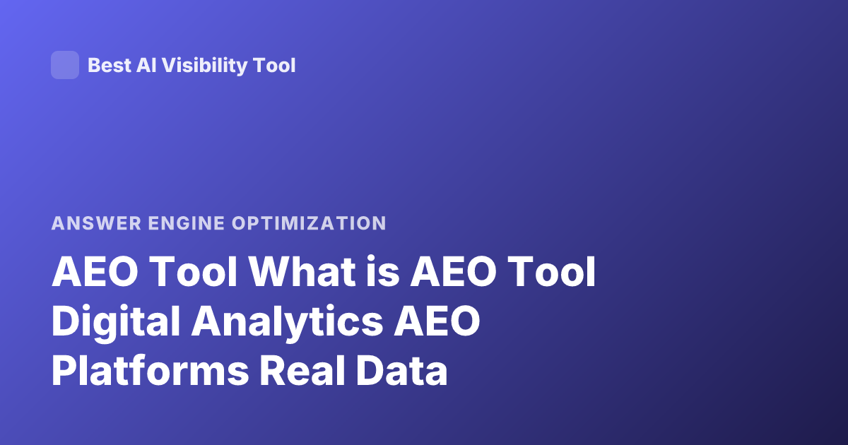 AEO Tool What is AEO Tool Digital Analytics AEO Platforms Real Data