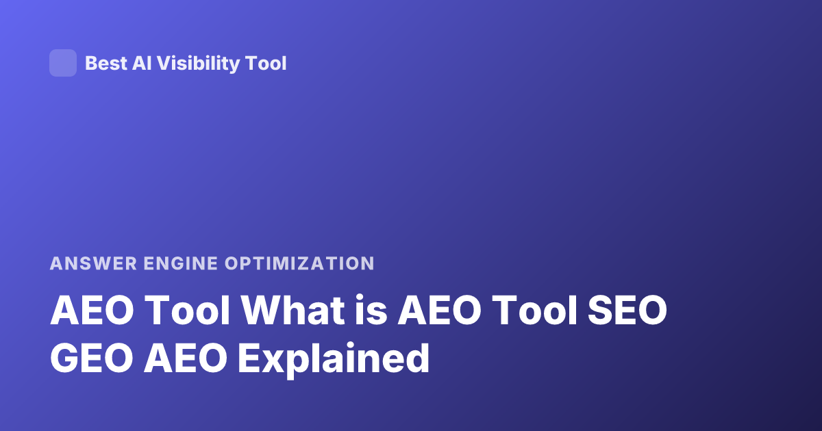 AEO Tool What is AEO Tool SEO GEO AEO Explained