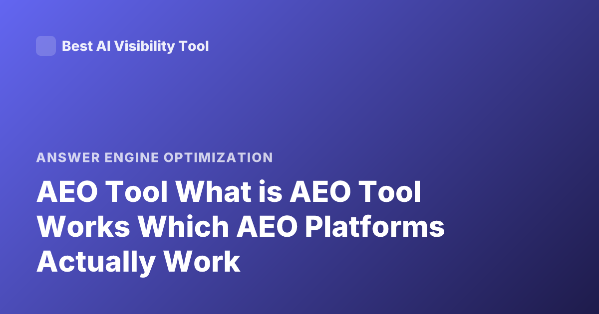 AEO Tool What is AEO Tool Works Which AEO Platforms Actually Work
