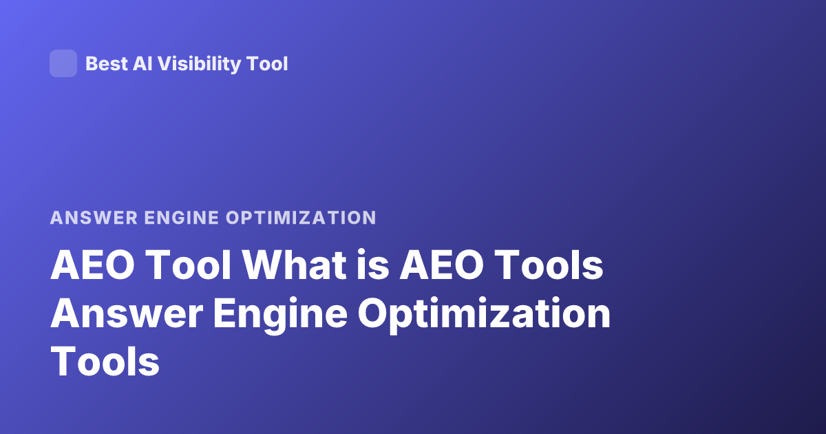 AEO Tool What is AEO Tools Answer Engine Optimization Tools