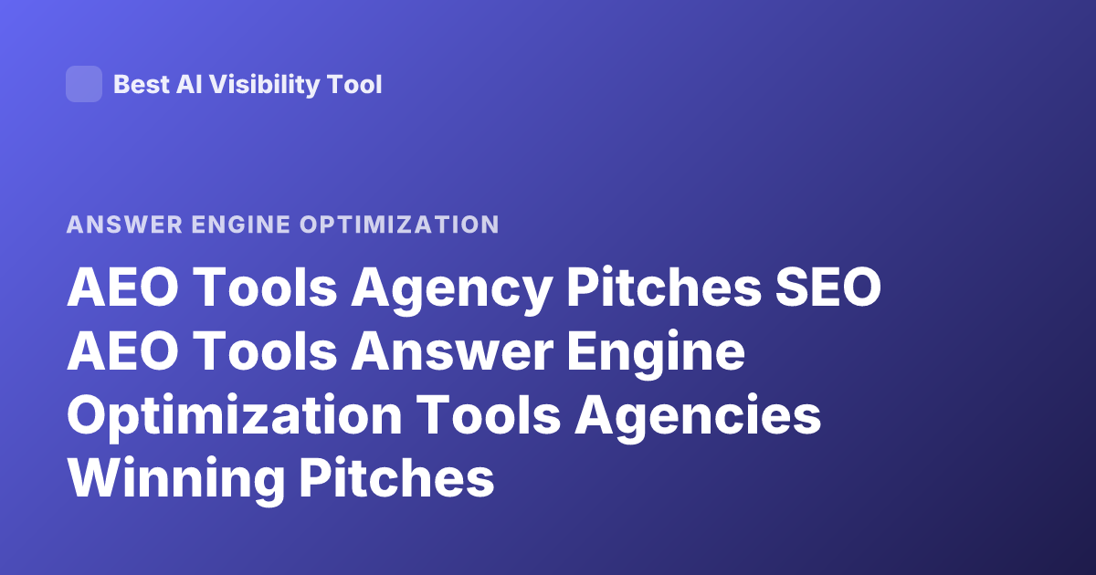 AEO Tools Agency Pitches SEO AEO Tools Answer Engine Optimization Tools Agencies Winning Pitches