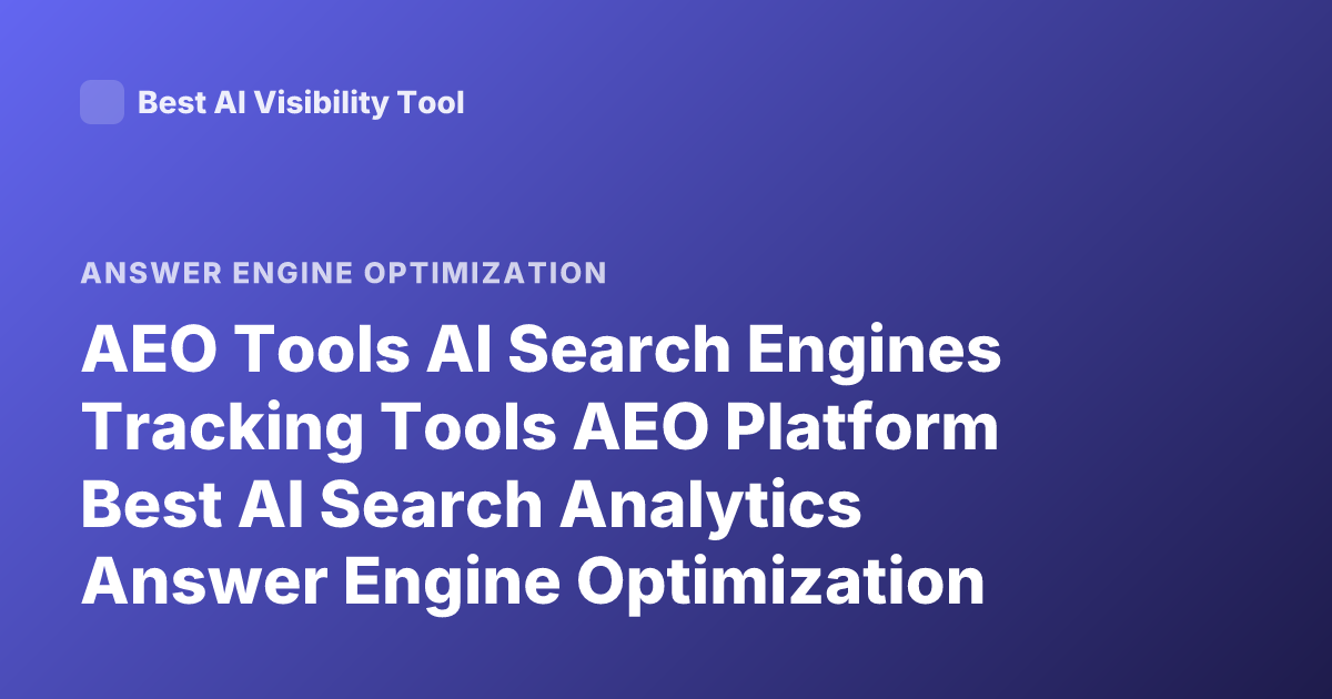 AEO Tools AI Search Engines Tracking Tools AEO Platform Best AI Search Analytics Answer Engine Optimization Tools