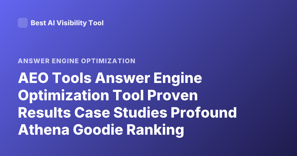 AEO Tools Answer Engine Optimization Tool Proven Results Case Studies Profound Athena Goodie Ranking