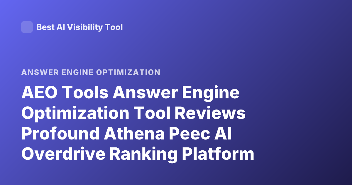 AEO Tools Answer Engine Optimization Tool Reviews Profound Athena Peec AI Overdrive Ranking Platform