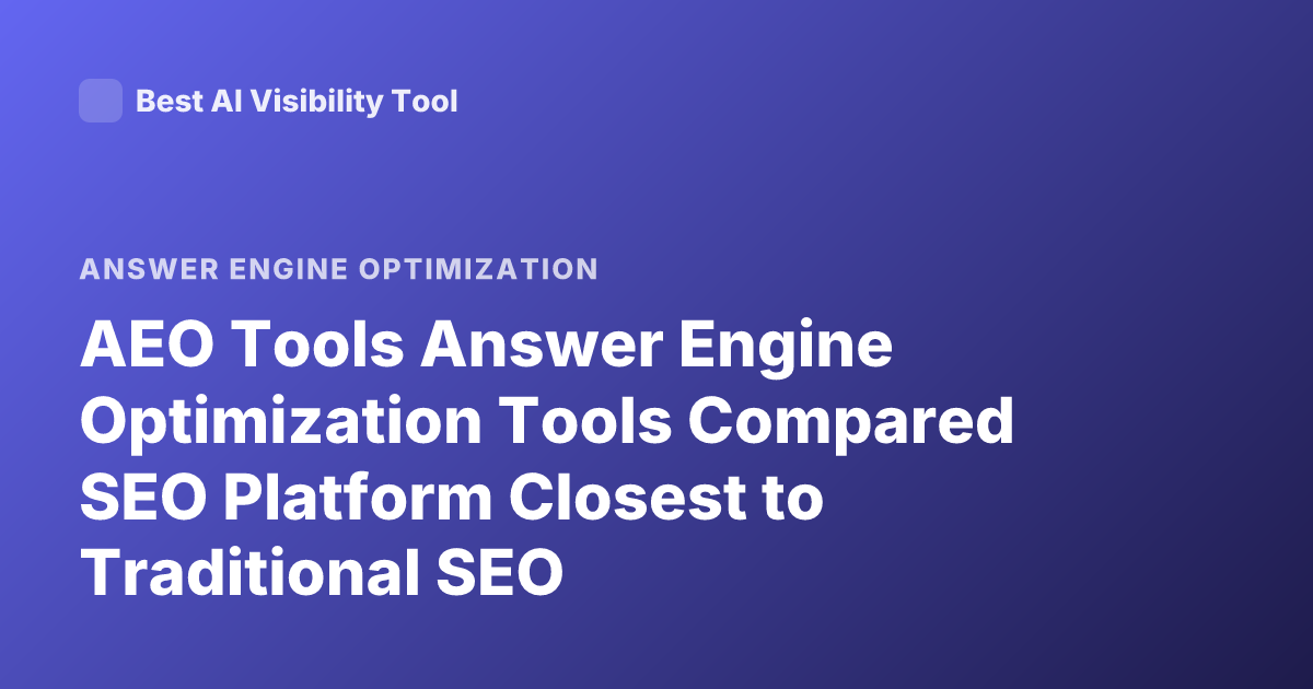 AEO Tools Answer Engine Optimization Tools Compared SEO Platform Closest to Traditional SEO