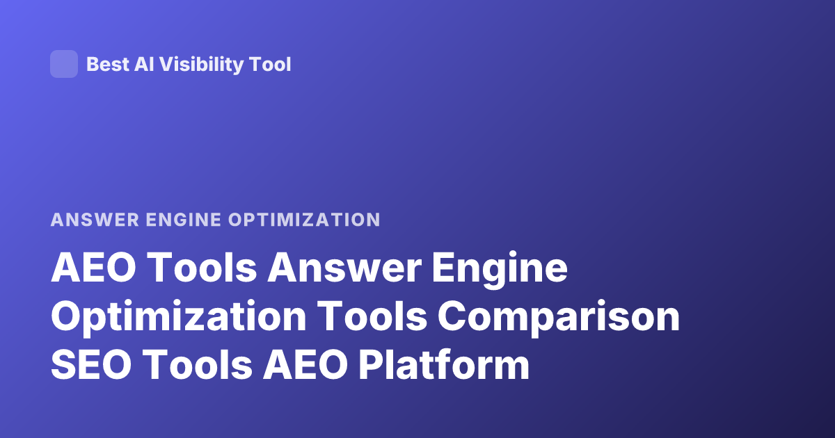 AEO Tools Answer Engine Optimization Tools Comparison SEO Tools AEO Platform