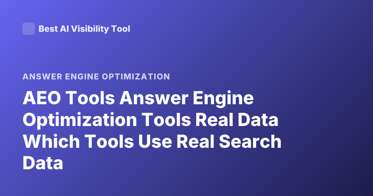 AEO Tools Answer Engine Optimization Tools Real Data Which Tools Use Real Search Data