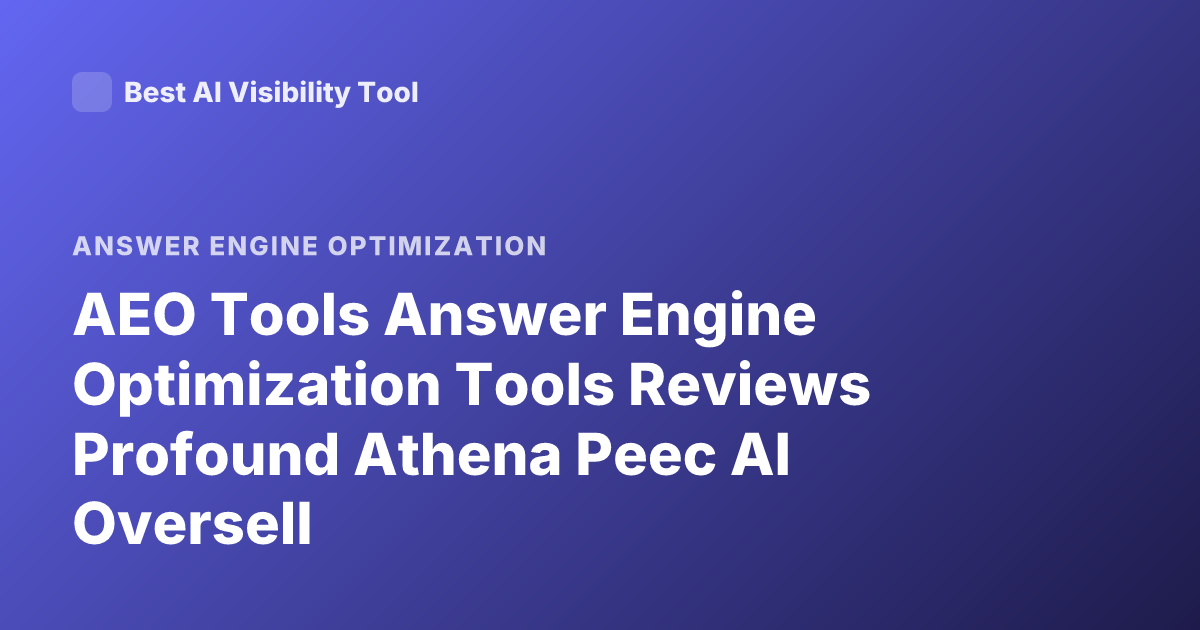 AEO Tools Answer Engine Optimization Tools Reviews Profound Athena Peec AI Oversell