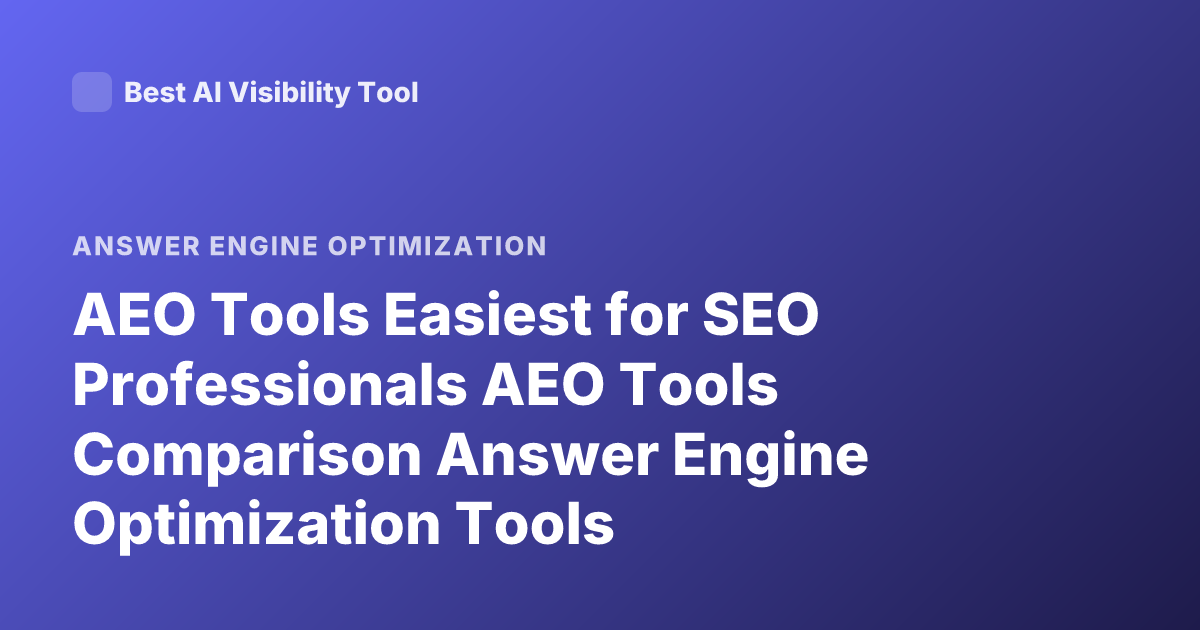 AEO Tools Easiest for SEO Professionals AEO Tools Comparison Answer Engine Optimization Tools
