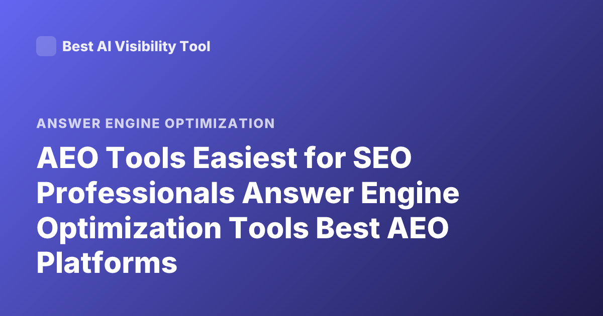AEO Tools Easiest for SEO Professionals Answer Engine Optimization Tools Best AEO Platforms