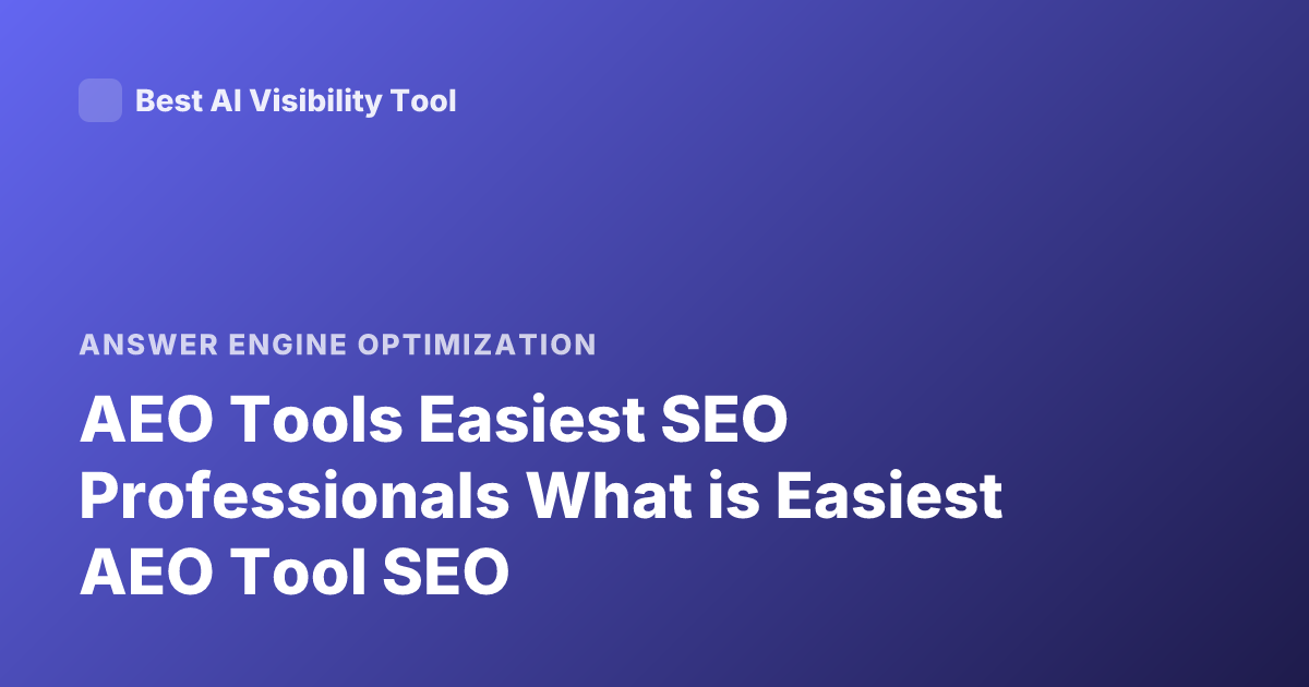 AEO Tools Easiest SEO Professionals What is Easiest AEO Tool SEO