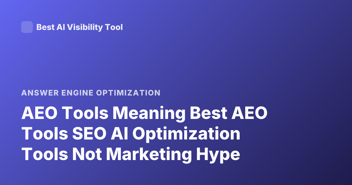 AEO Tools Meaning Best AEO Tools SEO AI Optimization Tools Not Marketing Hype