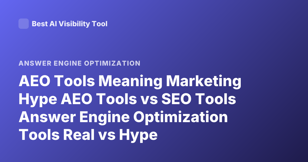 AEO Tools Meaning Marketing Hype AEO Tools vs SEO Tools Answer Engine Optimization Tools Real vs Hype
