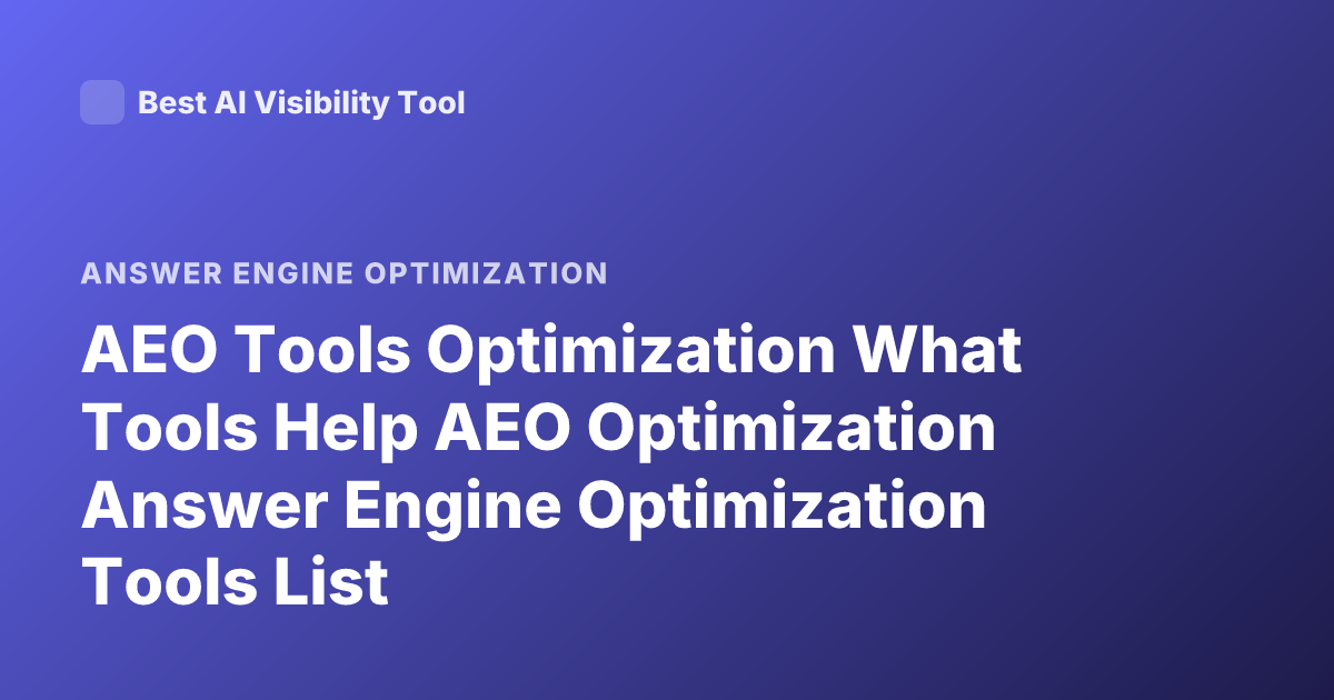 AEO Tools Optimization What Tools Help AEO Optimization Answer Engine Optimization Tools List