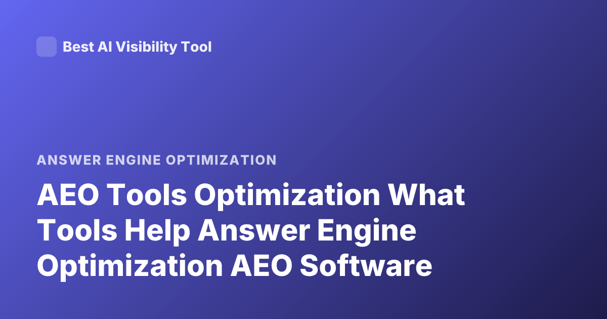 AEO Tools Optimization What Tools Help Answer Engine Optimization AEO Software