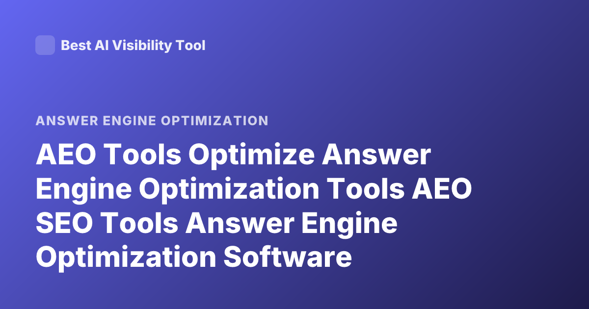 AEO Tools Optimize Answer Engine Optimization Tools AEO SEO Tools Answer Engine Optimization Software