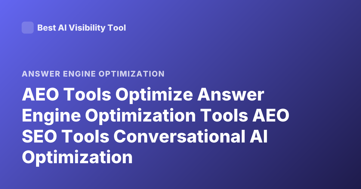 AEO Tools Optimize Answer Engine Optimization Tools AEO SEO Tools Conversational AI Optimization