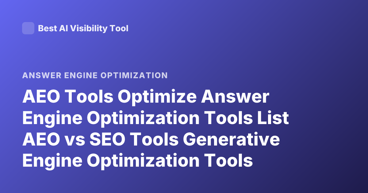 AEO Tools Optimize Answer Engine Optimization Tools List AEO vs SEO Tools Generative Engine Optimization Tools