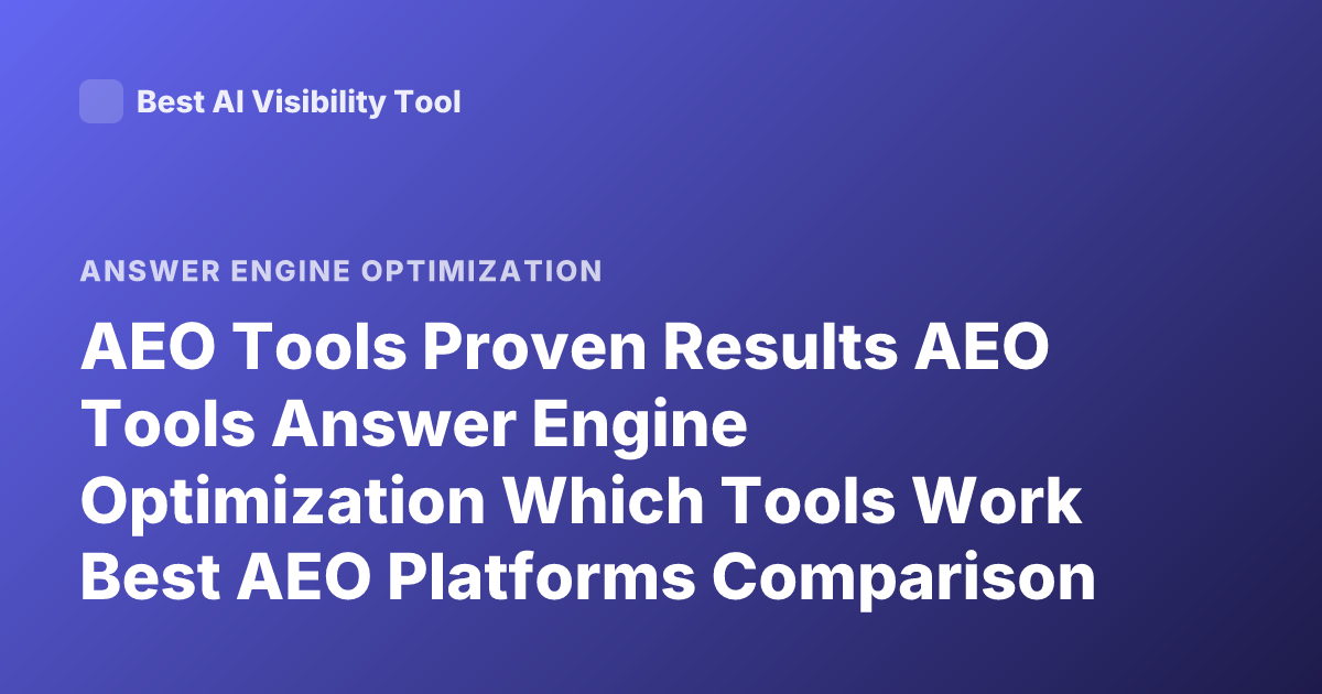 AEO Tools Proven Results AEO Tools Answer Engine Optimization Which Tools Work Best AEO Platforms Comparison