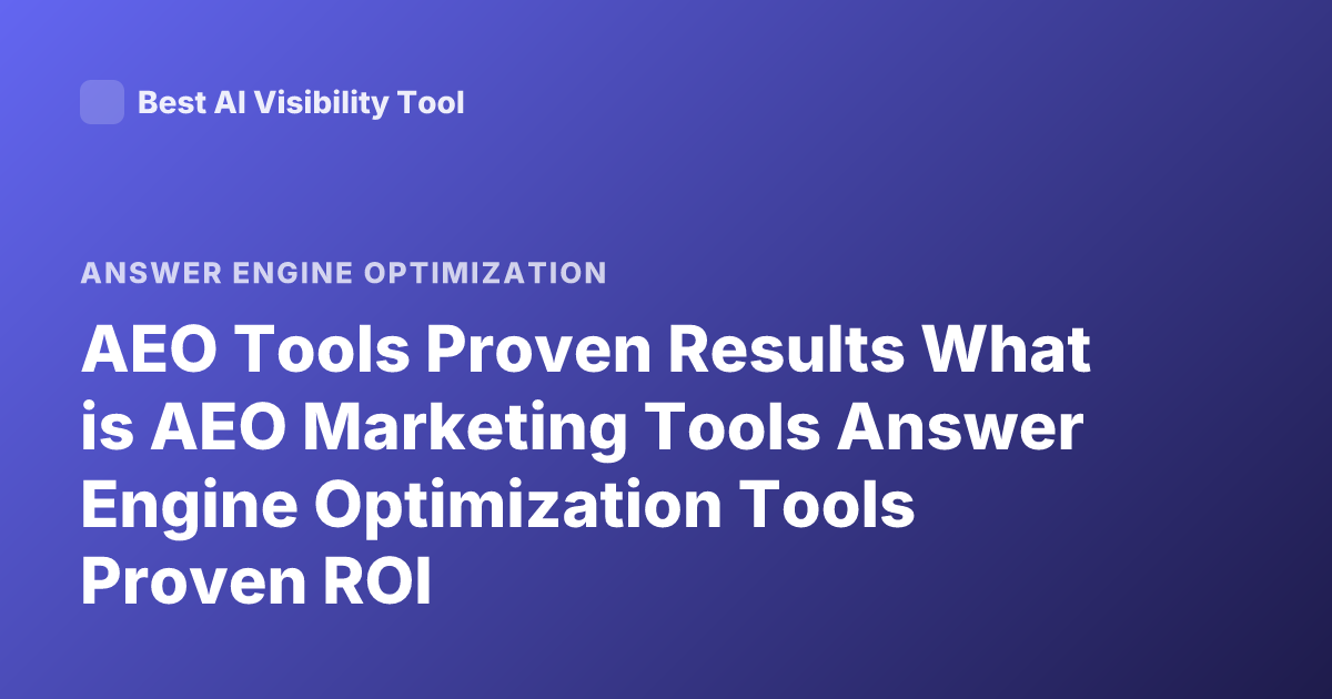 AEO Tools Proven Results What is AEO Marketing Tools Answer Engine Optimization Tools Proven ROI