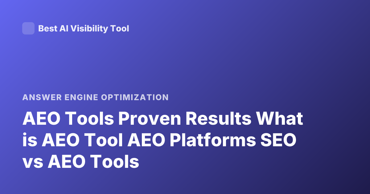 AEO Tools Proven Results What is AEO Tool AEO Platforms SEO vs AEO Tools