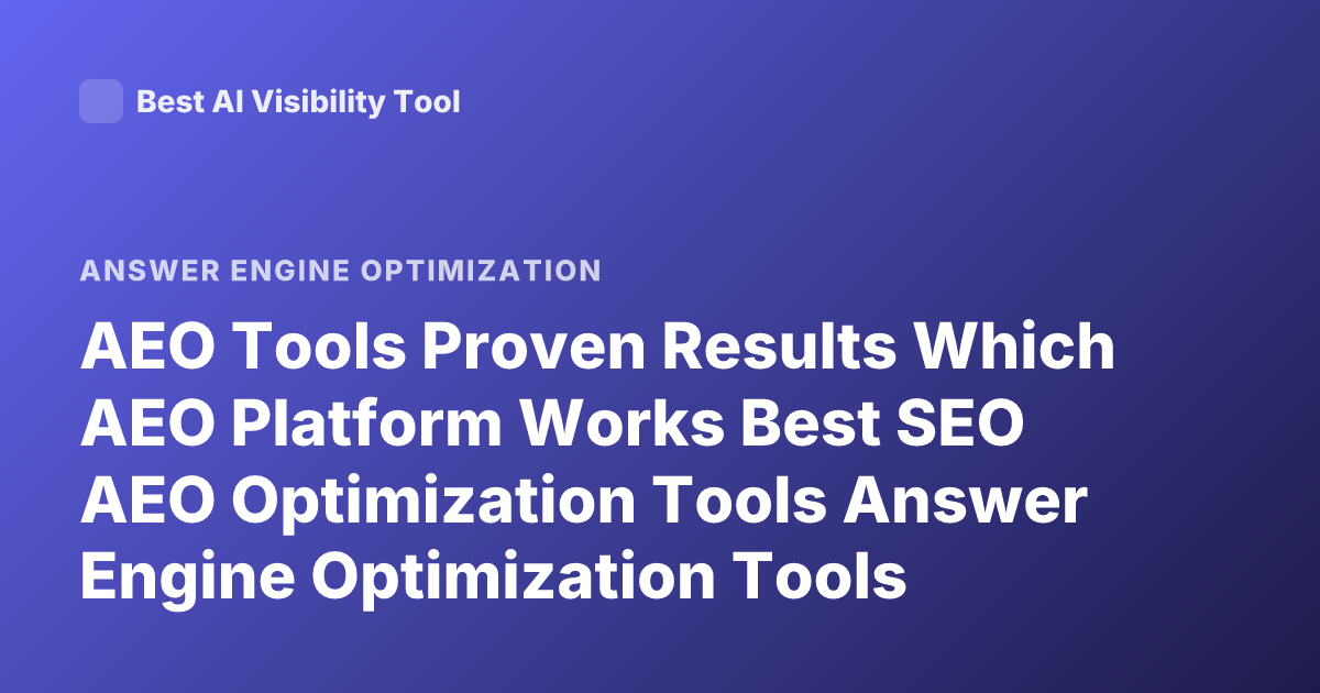 AEO Tools Proven Results Which AEO Platform Works Best SEO AEO Optimization Tools Answer Engine Optimization Tools