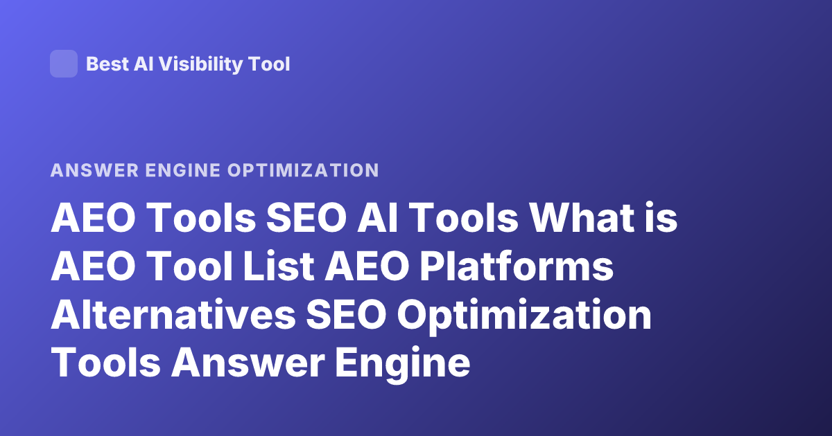 AEO Tools SEO AI Tools What is AEO Tool List AEO Platforms Alternatives SEO Optimization Tools Answer Engine Optimization Tools