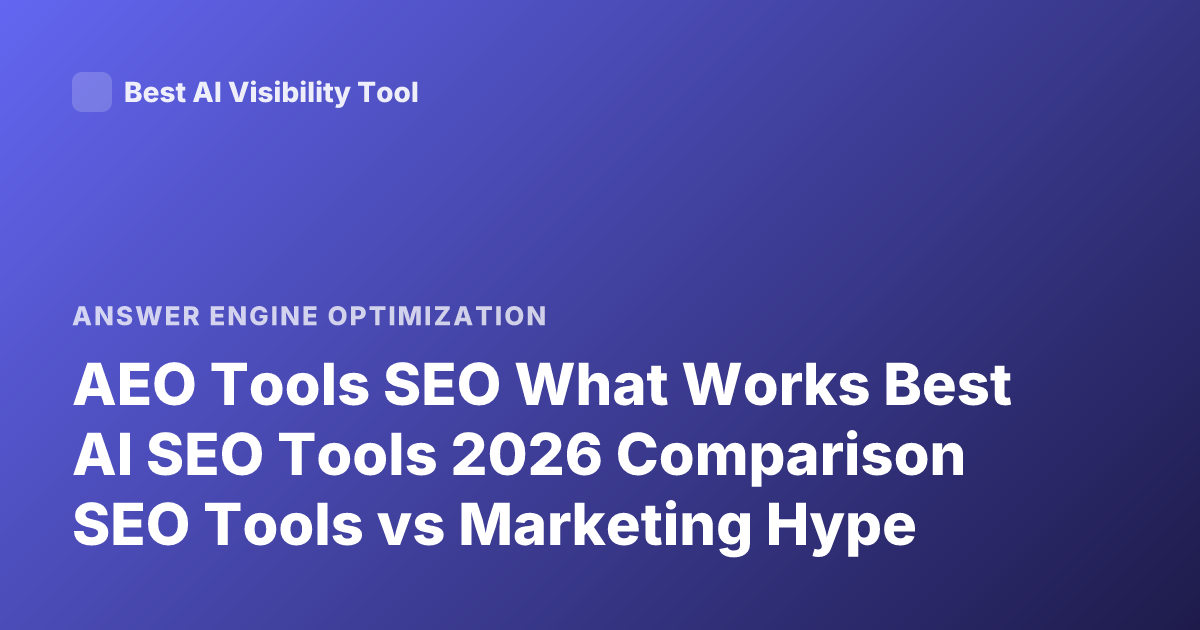 AEO Tools SEO What Works Best AI SEO Tools 2026 Comparison SEO Tools vs Marketing Hype