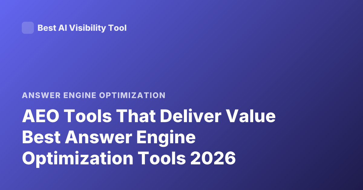 AEO Tools That Deliver Value Best Answer Engine Optimization Tools 2026