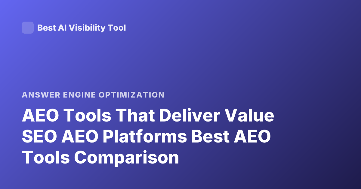 AEO Tools That Deliver Value SEO AEO Platforms Best AEO Tools Comparison