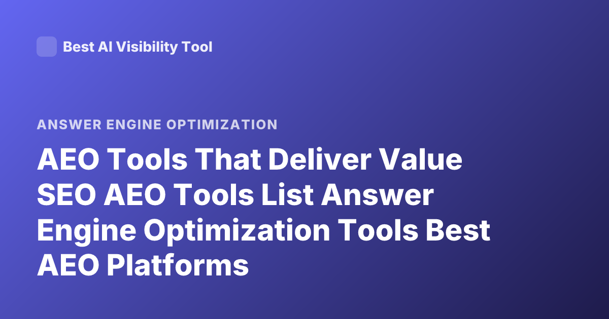 AEO Tools That Deliver Value SEO AEO Tools List Answer Engine Optimization Tools Best AEO Platforms