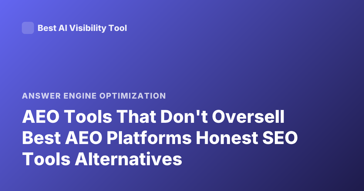 AEO Tools That Don't Oversell Best AEO Platforms Honest SEO Tools Alternatives