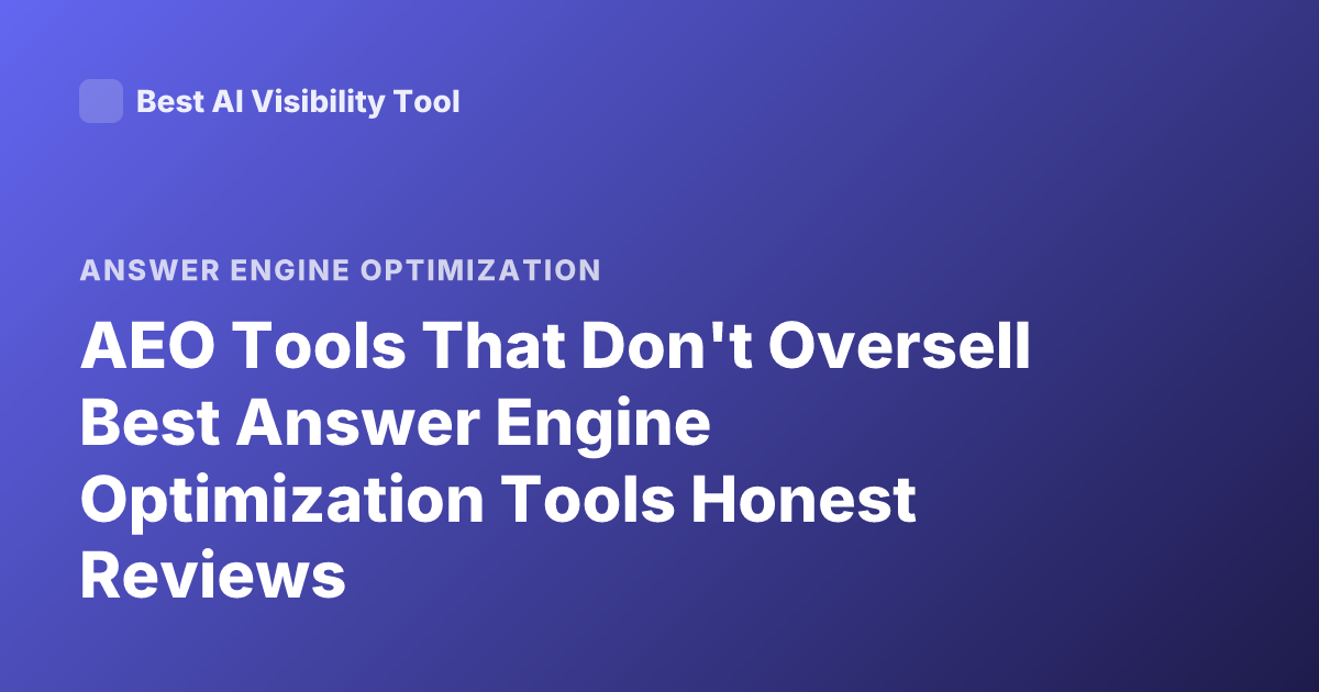 AEO Tools That Don't Oversell Best Answer Engine Optimization Tools Honest Reviews