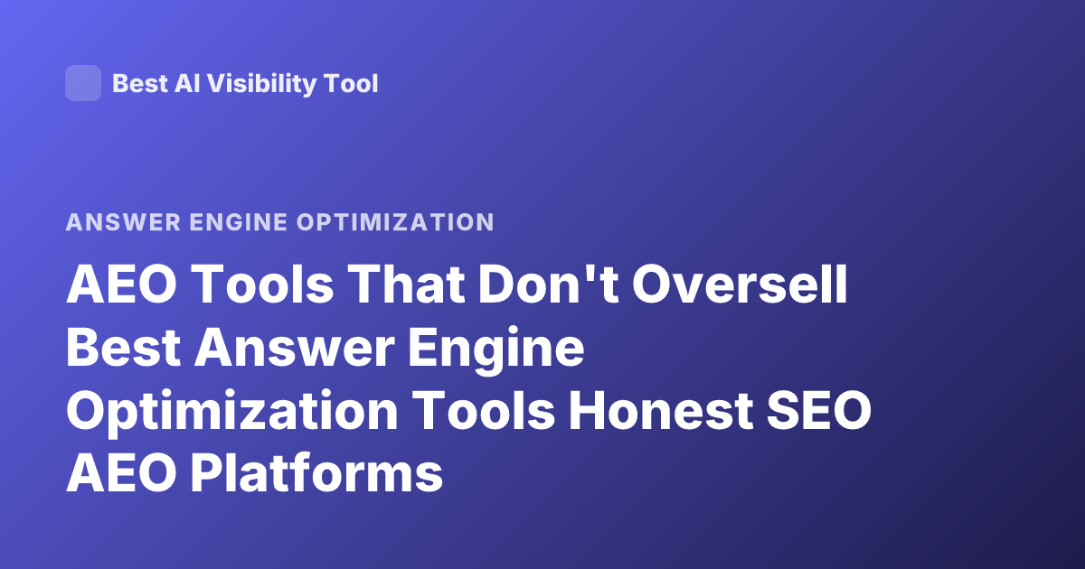 AEO Tools That Don't Oversell Best Answer Engine Optimization Tools Honest SEO AEO Platforms