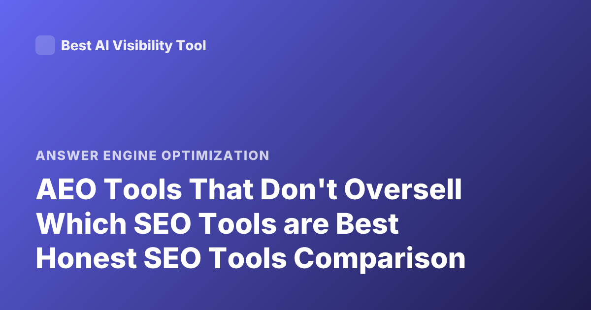AEO Tools That Don't Oversell Which SEO Tools are Best Honest SEO Tools Comparison