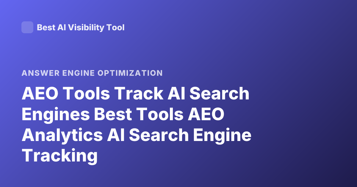 AEO Tools Track AI Search Engines Best Tools AEO Analytics AI Search Engine Tracking